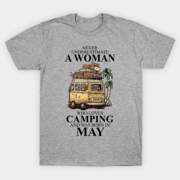 Never Underestimate A Woman Who Loves Camping And Was Born In May T-Shirt by boltongayratbek